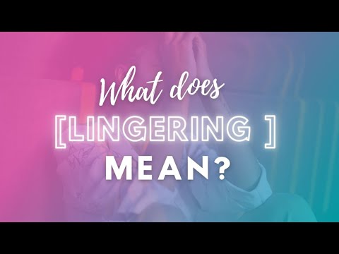 What Does Lingering Mean?