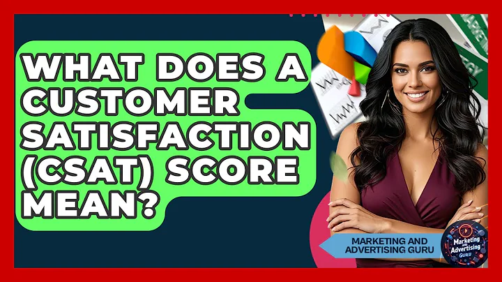 What Does A Customer Satisfaction (CSAT) Score Mean? - Marketing and Advertising Guru