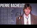 Les Chansons Inoubliables De Pierre Bachelet Chanson Française Nostalgique 