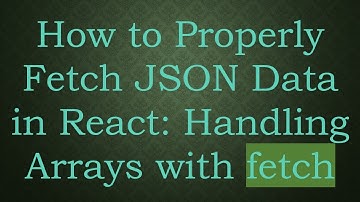 How to Properly Fetch JSON Data in React: Handling Arrays with fetch