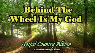 Behind The Wheel Is My God/Country Gospel Album By Lifebreakthrough  Music