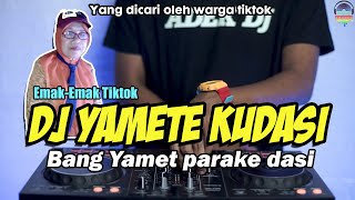 DJ YAMETE KUDASAI TIKTOK VIRAL | BANG YAMET PARAKE DASI | FULL BASS 2021