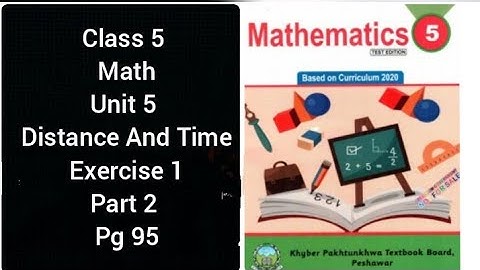 class 5 math unit 5 Distance and Time exercise 1 part 2 q 2 3 4 5 6 7 pg 95 kpk board