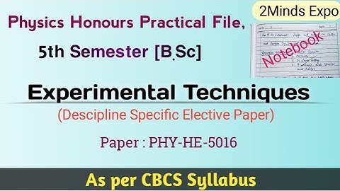Physics Honours Practical File |Experimental Techniques | B.Sc. 5th Semester | @2Minds Expo