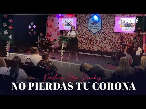 NO PIERDAS TU CORONA - PASTORA ELSA SANCHEZ