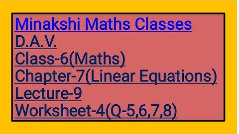 DAV Class-6 Chapter-7(Linear Equations) Lecture-9 Worksheet-4 (Q-5 6 7 8)