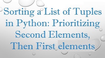 Sorting a List of Tuples in Python: Prioritizing Second Elements, Then First elements