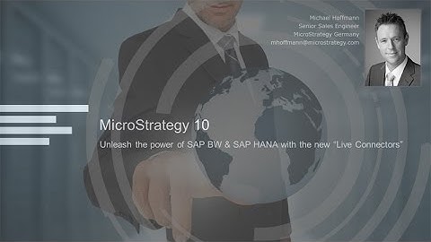 MicroStrategy 10: Unleash the power of SAP BW & SAP HANA with the new Live Connectors