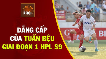 Kỳ hoa dị thảo Tuấn Bệu | Những màn không chiến đỉnh cao nhất giai đoạn 1 HPL S9