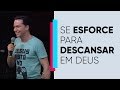 Se Esforce para Descansar em Deus | Pr. Lucinho | 25/02/2019