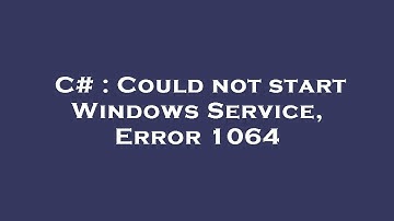 C# : Could not start Windows Service, Error 1064