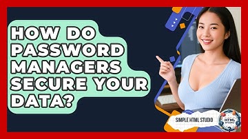 How Do Password Managers Secure Your Data? - Simple HTML Studio