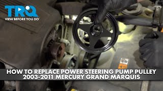How to Replace Power Steering Pump Pulley 2003-2011 Mercury Grand Marquis