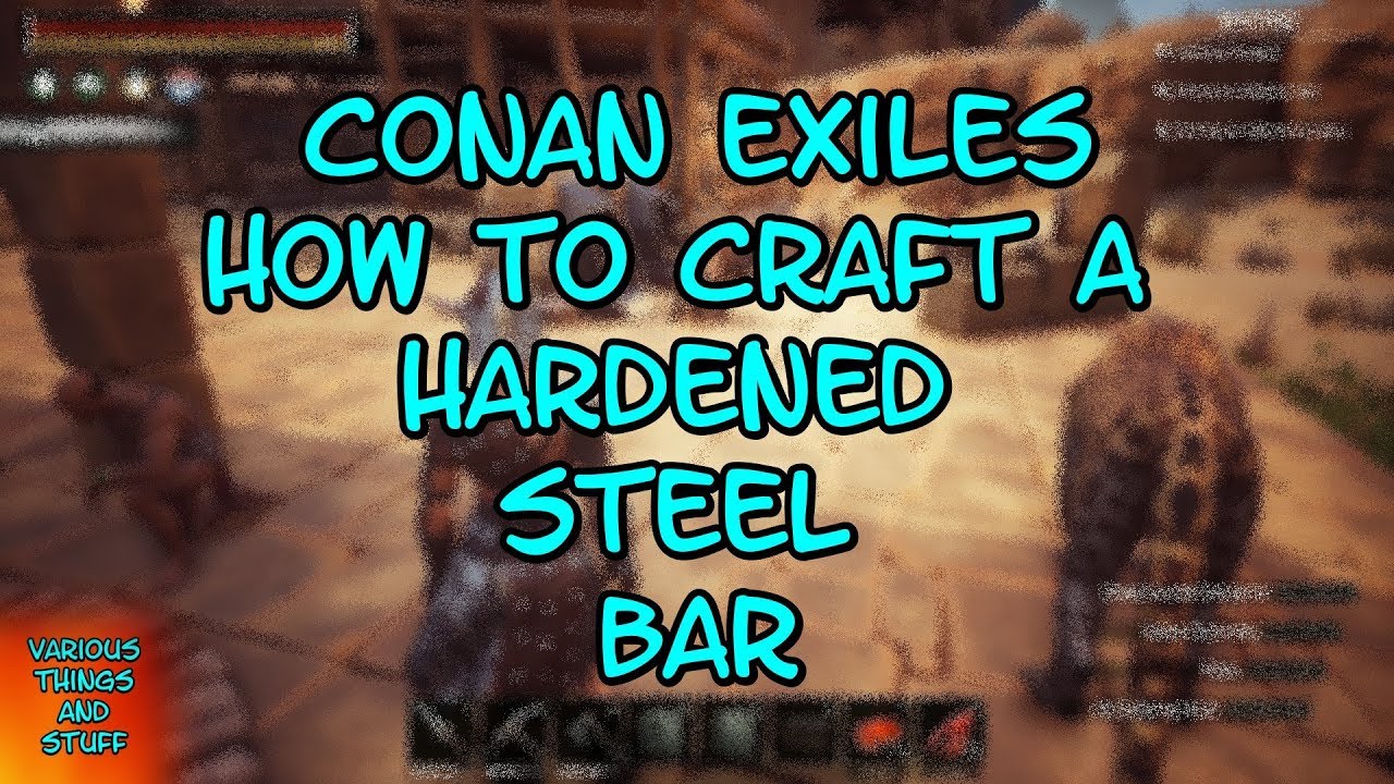 How to make hardened steel in conan exiles