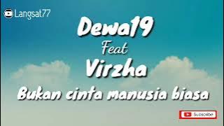 Dewa19 & Virzha - Lirik Bukan cinta manusia biasa