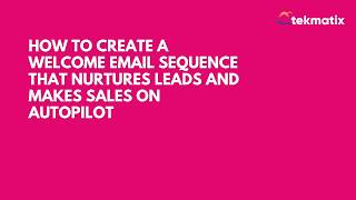 How to Create a Welcome Email Sequence That Nurtures Leads and Makes Sales on Autopilot