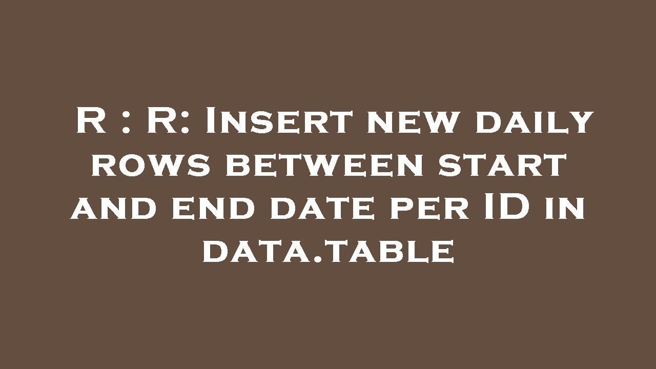 R : R: Insert new daily rows between start and end date per ID in data ...
