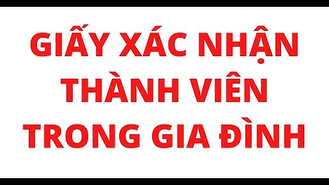 GIẤY XÁC NHẬN THÀNH VIÊN TRONG HỘ GIA ĐÌNH
