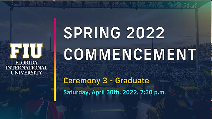 FIU Spring 2022 Commencement Ceremony #3 Saturday 7:30 PM - Graduate Students
