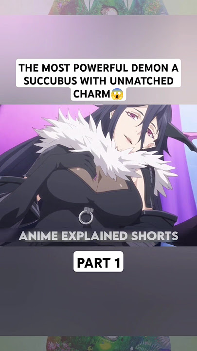THE MOST POWERFUL DEMON A SUCCUBUS WITH UNMATCHED CHARM😱#anime #shorts