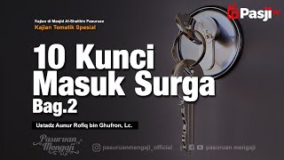 10 Kunci Masuk Surga Bag.2 | Ustadz Aunur Rofiq bin Ghufron, Lc