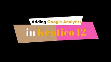 How to Add Google Analytics in Kentico 12 | Raybiztech | Kentico Gold Partner