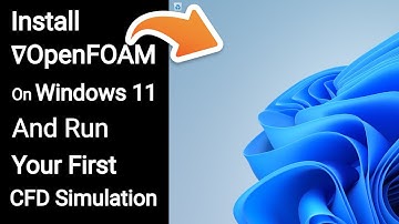 How to Install OpenFOAM on Windows 11 and Run your First Simulation