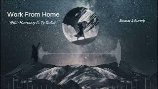 Fifth Harmony ft. Ty Dolla - Work From Home (Slowed & Reverb)