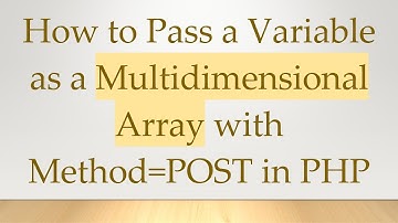 How to Pass a Variable as a Multidimensional Array with Method=POST in PHP