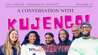 A CONVERSATION WITH KUJENGA|EP17|The LoveLee Frequencee Podcast