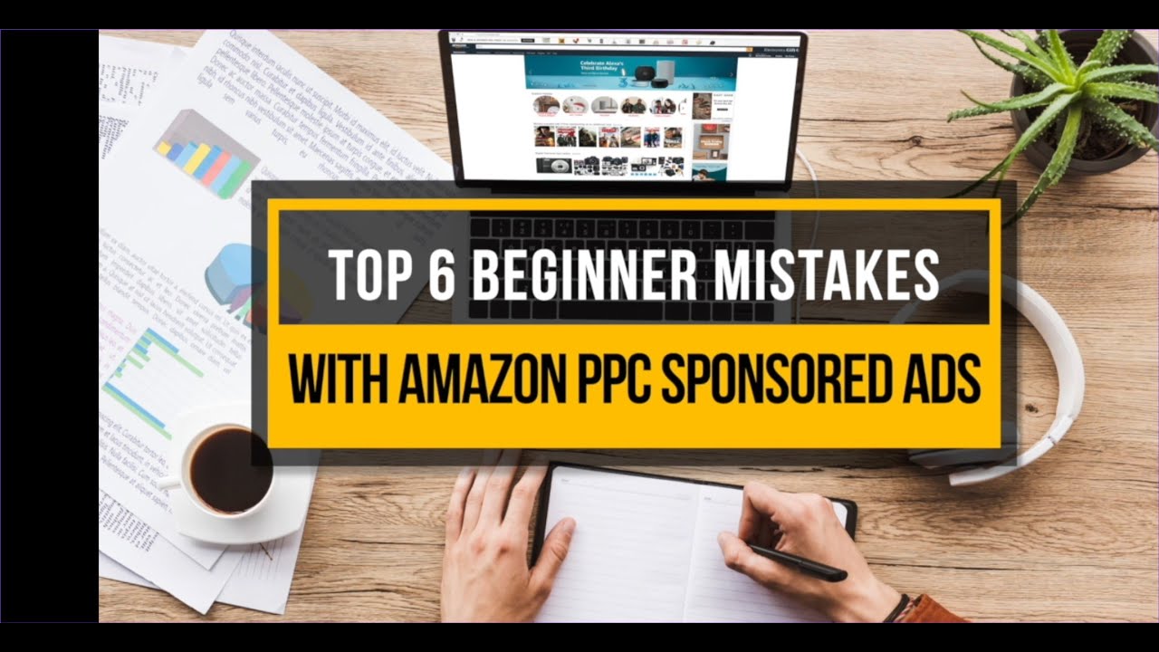 Top 6 Beginner Mistakes With Amazon PPC Sponsored Ads - YouTube