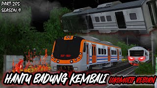THE BADUNG GHOST RETURNS - NAUGHTY BADUNG KRL || LOCOMOTIVE REBORN PART 205 SEASON 9