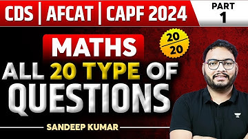 All 20 Types Of Questions | Maths | Part 1 | Crack CDS | AFCAT | CAPF 2024 | Sandeep Kumar