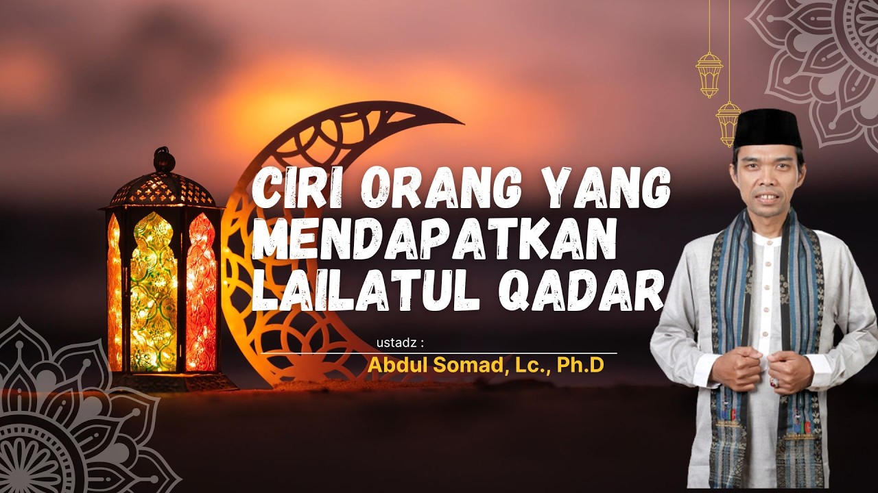 CIRI ORANG YANG MENDAPATKAN LAILATUL QADAR | CERAMAH UAS TERBARU