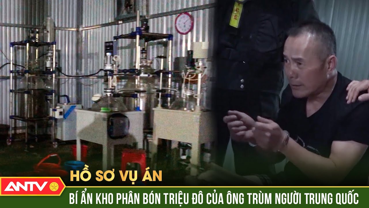 Hồ sơ vụ án: Đại phá công xưởng sản xuất ma túy cực khủng của ông trùm người Trung Quốc | ANTV