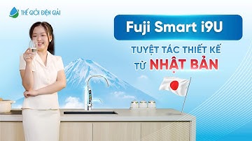 Fuji Smart i9U | Máy lọc nước điện giải ion kiềm Nhật Bản, kết tinh từ thẩm mỹ và công năng.
