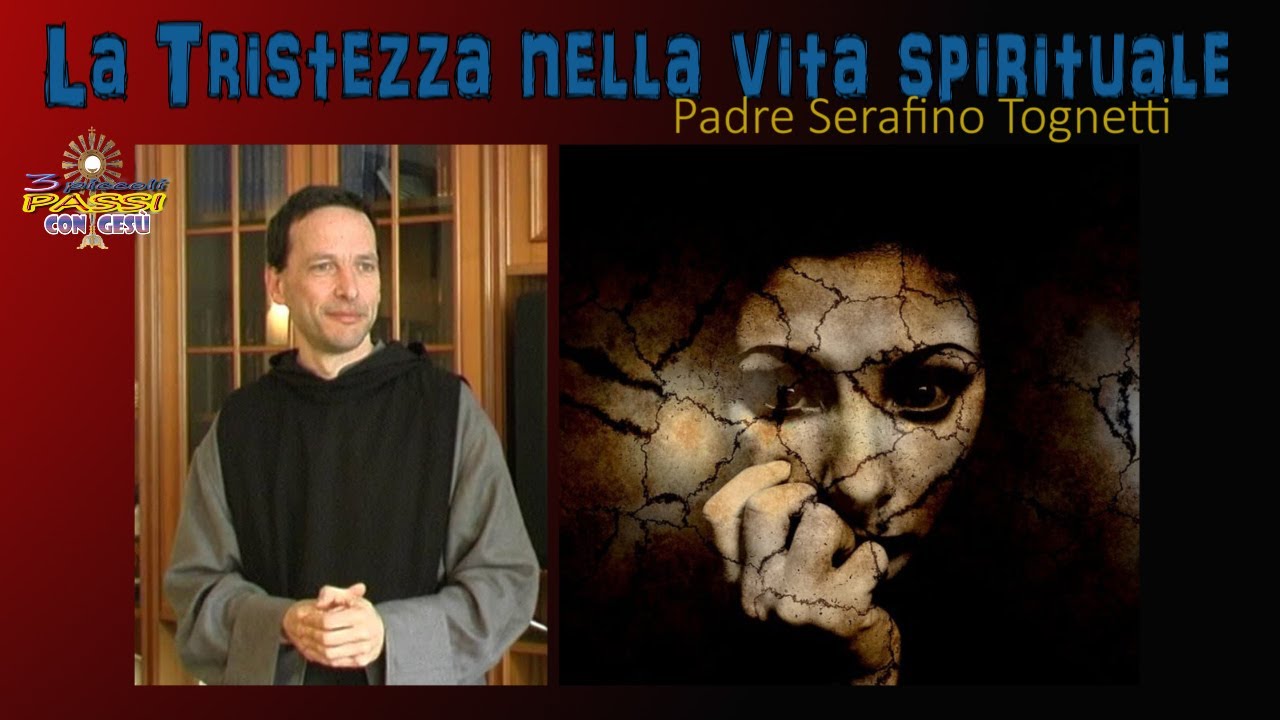 LA TRISTEZZA NELLA VITA SPIRITUALE –  P. Serafino Tognetti  - 3 Piccoli Passi con Gesù