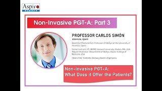 (ASPIRE Webinar) Non-Invasive PGT-A: What Does it Offer the Patients? (Professor Carlos Simón)