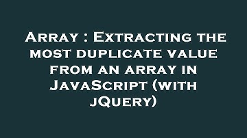 Array : Extracting the most duplicate value from an array in JavaScript (with jQuery)