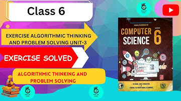 EX ALGORITHMIC THINKING AND PROBLEM SOLVING SOLVED | CLASS 6 | NBF | UNIT 3 | COMPUTER SCIENCE |