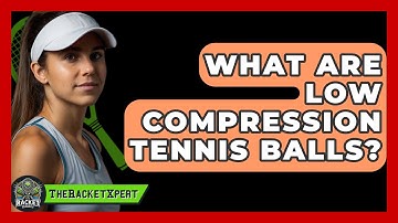 What Are Low Compression Tennis Balls? - The Racket Xpert
