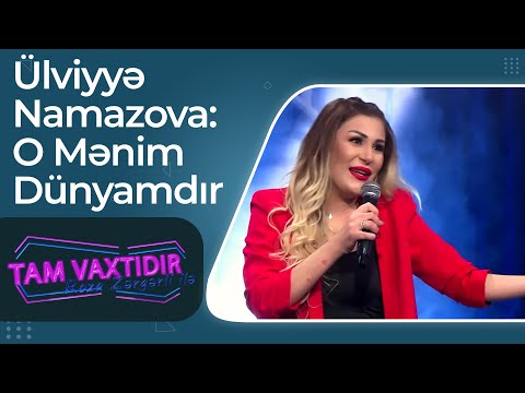 Ülviyyə Namazova - O Mənim Dünyamdır - Tam Vaxtıdır