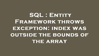 SQL : Entity Framework throws exception: index was outside the bounds of the array Net Worth
