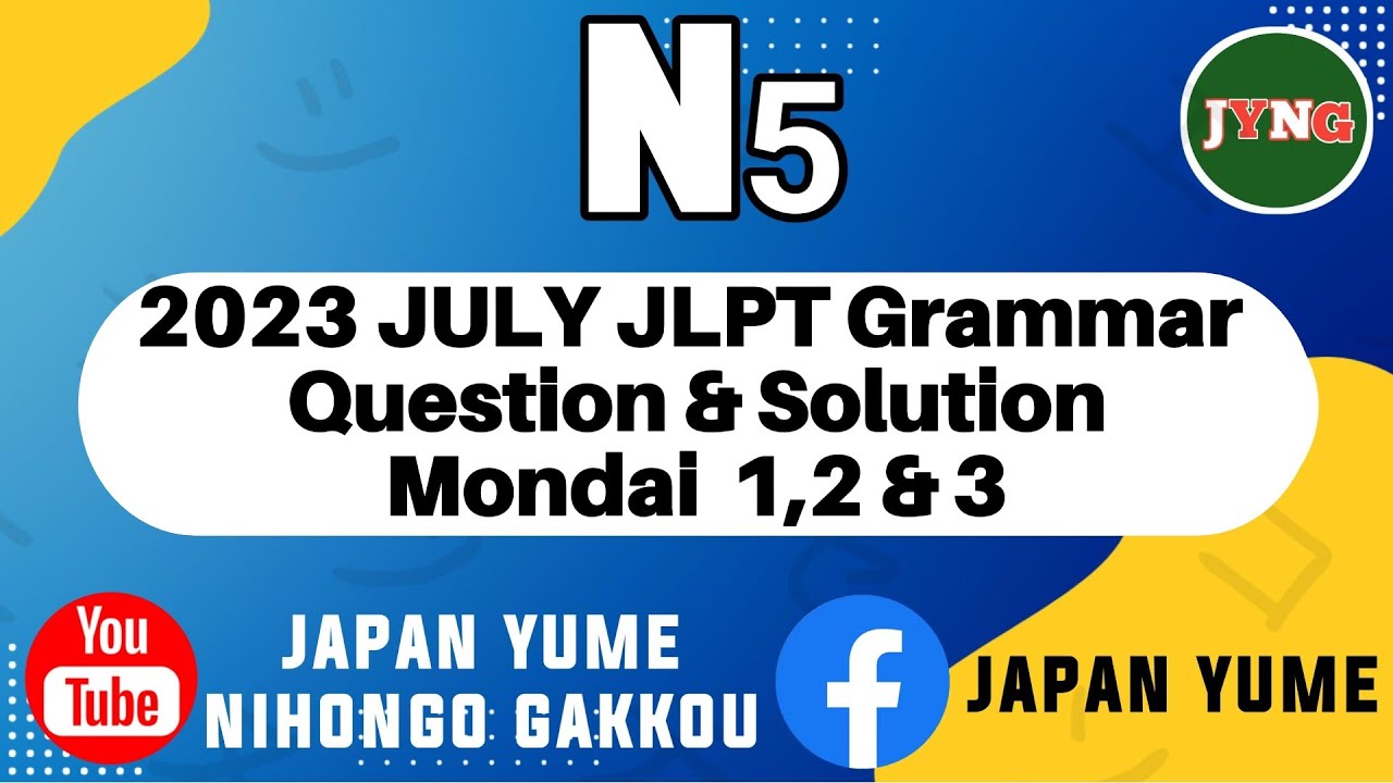 2023 JULY JLPT Question & Solution Grammar mondai-1,2,3