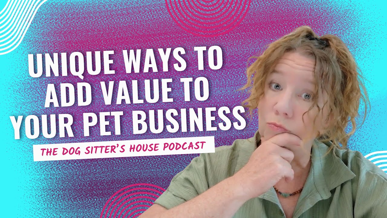 EPISODE 47: UNIQUE WAYS TO ADD VALUE TO YOUR PET BUSINESS