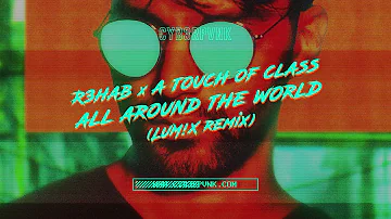 R3HAB & A Touch Of Class - All Around The World (LUM!X Remix)