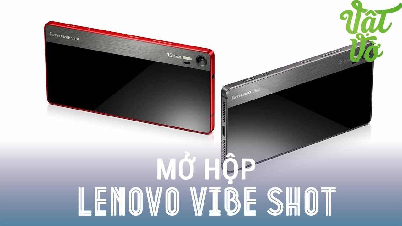 lenovo vibe shot สเปค Update 2022 Vật Vờ - Mở hộp Lenovo Vibe Shot màu đỏ: máy đẹp, camera phơi sáng 1 giây