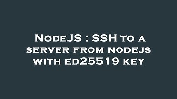 NodeJS : SSH to a server from nodejs with ed25519 key