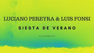 LUCIANO PEREYRA & LUIS FONSI - SIESTA DE VERANO (LETRA)