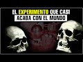 El Experimento Más Peligroso de la Historia